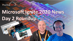 The Practical 365 @ Microsoft Ignite 2020: Day Two – Roundup