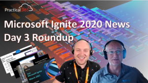 The Practical 365 @ Microsoft Ignite 2020: Day Three – Roundup